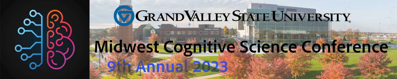 Grand Valley State University 9th Annual Midwest Cognitive Science Conference 2020